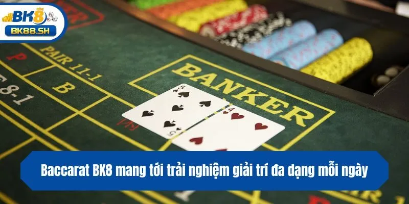 Baccarat BK8 mang tới trải nghiệm giải trí đa dạng mỗi ngày
