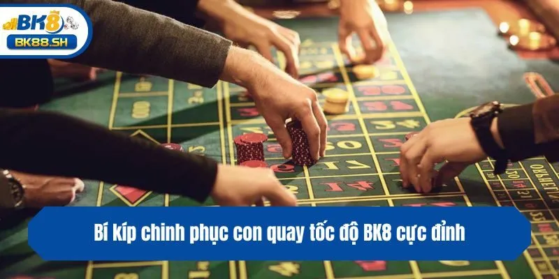 Con Quay Tốc Độ BK8 - Khám Phá Game Roulette Thế Hệ Mới 4 Bí kíp chinh phục con quay tốc độ BK8 cực đỉnh