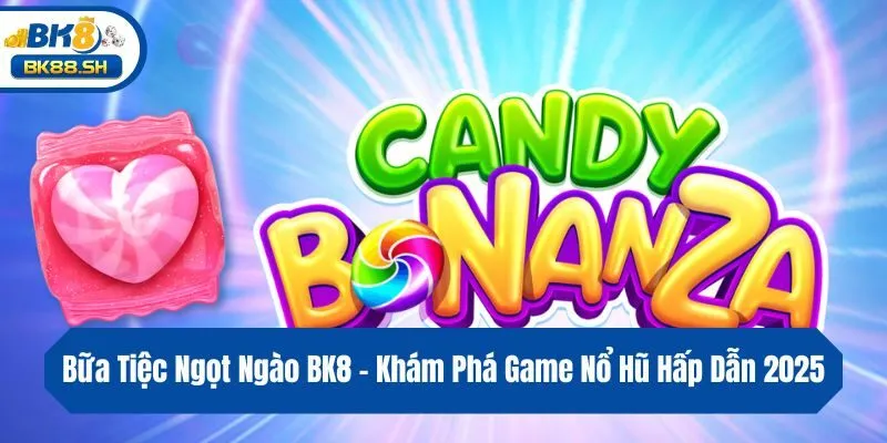 Bữa Tiệc Ngọt Ngào BK8 - Khám Phá Game Nổ Hũ Hấp Dẫn 2025 1 Bữa Tiệc Ngọt Ngào BK8 - Khám Phá Game Nổ Hũ Hấp Dẫn 2025