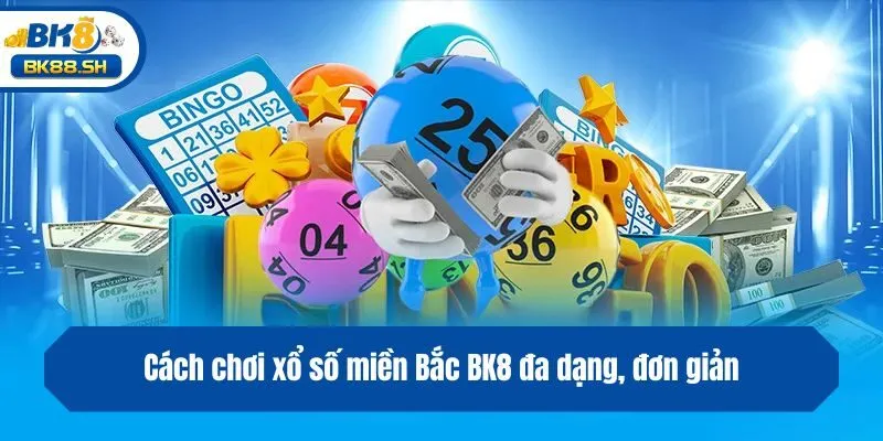 Xổ Số Miền Bắc BK8 - Bí Quyết Giúp Bet Thủ Đổi Đời Siêu Tốc 3 Cách chơi xổ số miền Bắc BK8 đa dạng, đơn giản