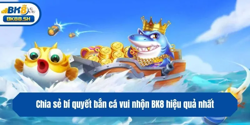 Bắn Cá Vui Nhộn BK8 - Trải Nghiệm Giải Trí Sôi Động Màu Sắc 4 Chia sẻ bí quyết bắn cá vui nhộn BK8 hiệu quả nhất