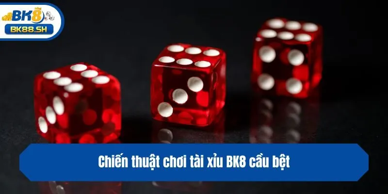 Hướng Dẫn Chơi Tài Xỉu BK8 Và Những Mẹo Chơi Thắng Lớn 4 Chiến thuật chơi tài xỉu BK8 cầu bệt