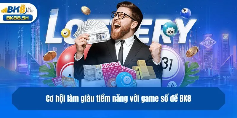 Số Đề BK8 - Số Đã Về Tay, Đánh Ngay Rinh Thưởng Kẻo Lỡ 4 Cơ hội làm giàu tiềm năng với game số đề BK8