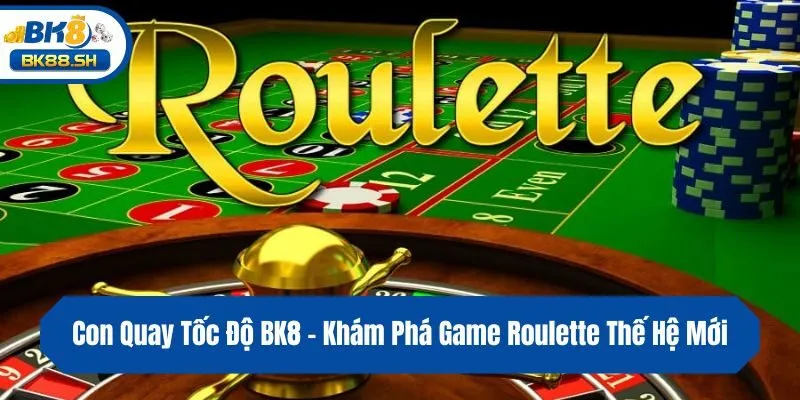 Con Quay Tốc Độ BK8 - Khám Phá Game Roulette Thế Hệ Mới 3 Con Quay Tốc Độ BK8 - Khám Phá Game Roulette Thế Hệ Mới