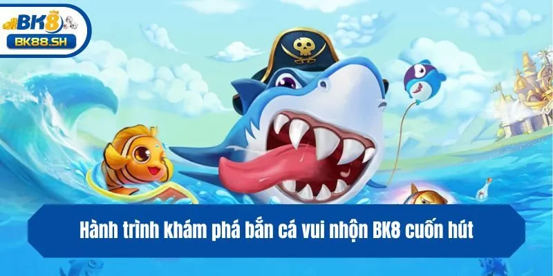 Bắn Cá Vui Nhộn BK8 - Trải Nghiệm Giải Trí Sôi Động Màu Sắc 3 Hành trình khám phá bắn cá vui nhộn BK8 cuốn hút