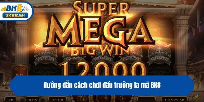 Đấu Trường La Mã BK8 - Game Slot Tái Hiện Thế Giới Huyền Thoại 4 Hướng dẫn cách chơi đấu trường la mã BK8