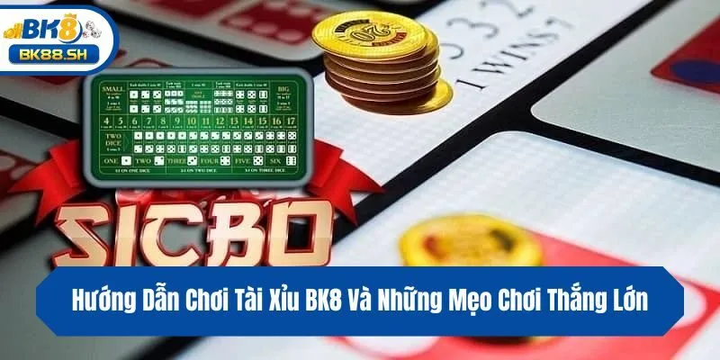 Hướng Dẫn Chơi Tài Xỉu BK8 Và Những Mẹo Chơi Thắng Lớn 1 Hướng Dẫn Chơi Tài Xỉu BK8 Và Những Mẹo Chơi Thắng Lớn