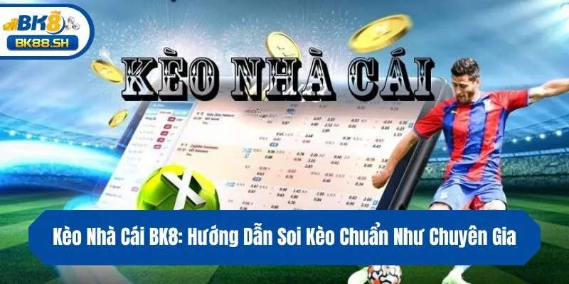 Kèo Nhà Cái BK8: Hướng Dẫn Soi Kèo Chuẩn Như Chuyên Gia 7 Kèo Nhà Cái BK8: Hướng Dẫn Soi Kèo Chuẩn Như Chuyên Gia