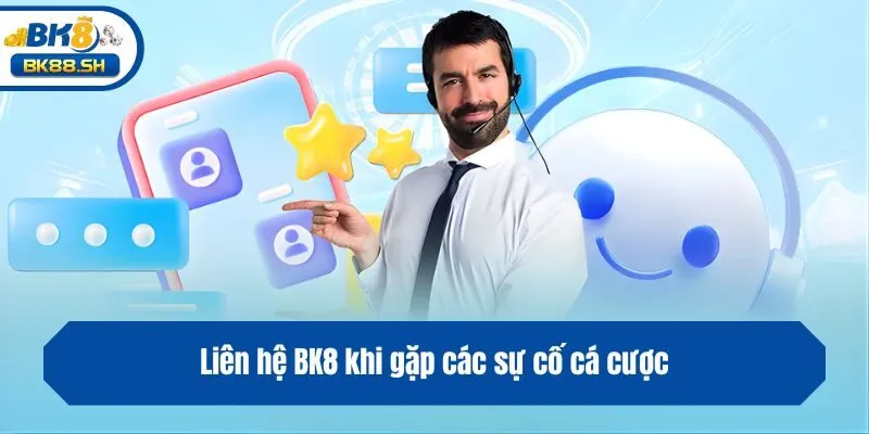 Liên Hệ BK8 1 Liên hệ BK8 khi gặp các sự cố cá cược