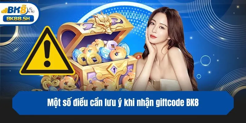 Giftcode BK8 - Trải Nghiệm Game Nhận Ưu Đãi Giá Trị Cao 4 Một số điều cần lưu ý khi nhận giftcode BK8