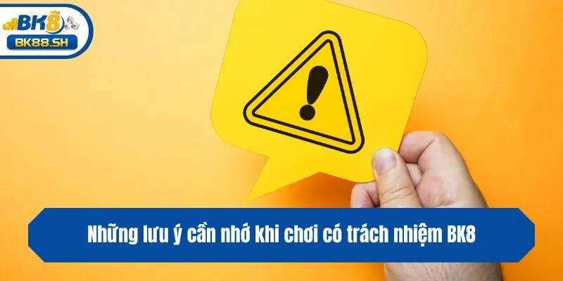 Chơi Có Trách Nhiệm BK8 3 Những lưu ý cần nhớ khi chơi có trách nhiệm BK8