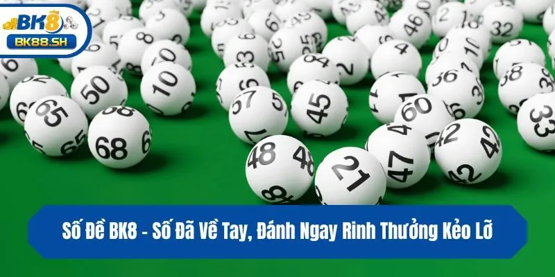 Số Đề BK8 - Số Đã Về Tay, Đánh Ngay Rinh Thưởng Kẻo Lỡ 4 Số Đề BK8 - Số Đã Về Tay, Đánh Ngay Rinh Thưởng Kẻo Lỡ