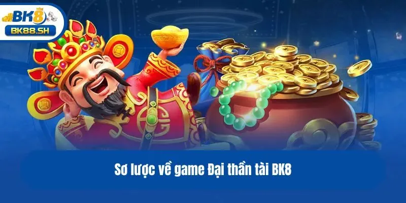 Đại Thần Tài BK8 - Chinh Phục Vòng Quay, Ẵm Siêu Lợi Nhuận 2 Sơ lược về game Đại thần tài BK8