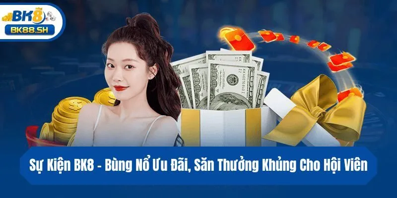 Sự Kiện BK8 - Bùng Nổ Ưu Đãi, Săn Thưởng Khủng Cho Hội Viên 1 Sự Kiện BK8 - Bùng Nổ Ưu Đãi, Săn Thưởng Khủng Cho Hội Viên