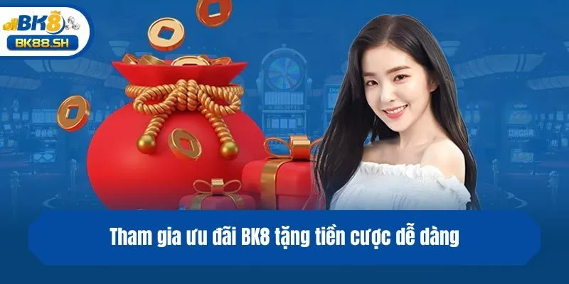 BK8 Tặng Tiền Cược - Ưu Đãi Hấp Dẫn Cho Thành Viên Nhà Cái 4 Tham gia ưu đãi BK8 tặng tiền cược dễ dàng