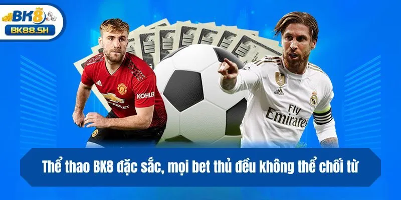 Thể Thao BK8 3 Thể thao BK8 đặc sắc, mọi bet thủ đều không thể chối từ