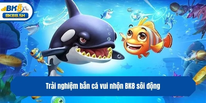 Bắn Cá Vui Nhộn BK8 - Trải Nghiệm Giải Trí Sôi Động Màu Sắc 2 Trải nghiệm bắn cá vui nhộn BK8 sôi động