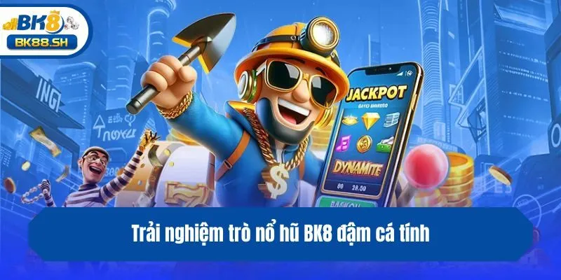 Nổ Hũ BK8 2 Trải nghiệm trò nổ hũ BK8 đậm cá tính