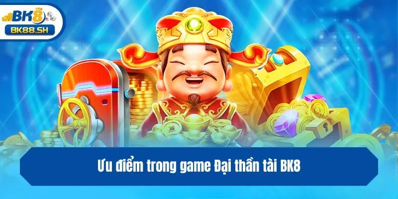 Đại Thần Tài BK8 - Chinh Phục Vòng Quay, Ẵm Siêu Lợi Nhuận 3 Ưu điểm trong game Đại thần tài BK8
