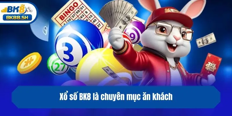 Xổ Số BK8 1 Xổ số BK8 là chuyên mục ăn khách