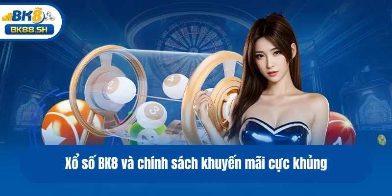 Xổ Số BK8 2 Xổ số BK8 và chính sách khuyến mãi cực khủng