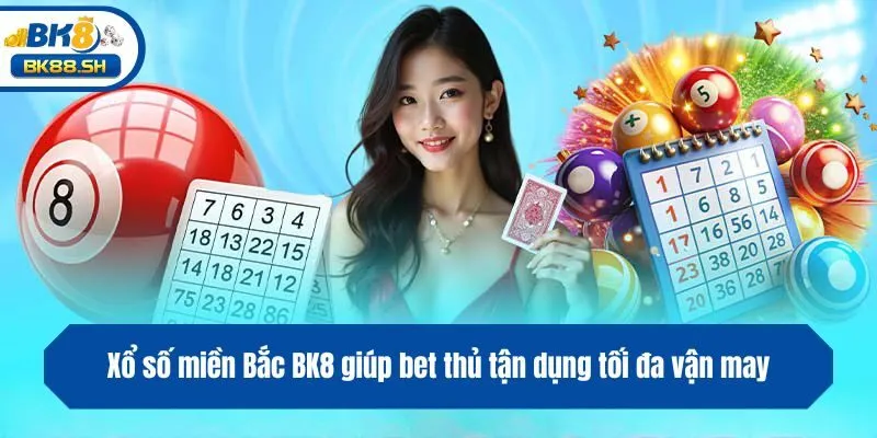 Xổ Số Miền Bắc BK8 - Bí Quyết Giúp Bet Thủ Đổi Đời Siêu Tốc 2 Xổ số miền Bắc BK8 giúp bet thủ tận dụng tối đa vận may